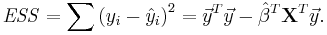  {\mathit{ESS} = \sum {\left( {y_i  - \hat y_i } \right)^2 }  =   \vec y^T   \vec y -   \hat\beta^T \mathbf{X}^T   \vec y}. 