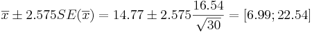 \overline{x}\pm 2.575SE(\overline{x})=14.77 \pm 2.575{16.54\over \sqrt{30}}=[6.99;22.54]