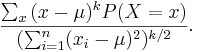 {\sum_x{(x-\mu)^kP(X=x)} \over {(\sum_{i=1}^n (x_i-\mu)^2)^{k/2}}}.