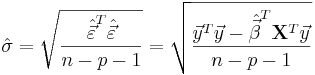  {\hat \sigma  = \sqrt{ \frac {\hat\vec\varepsilon^T \hat\vec\varepsilon} {n-p-1}} = \sqrt {\frac{{  \vec y^T  \vec y -   \hat\vec\beta^T \mathbf{X}^T   \vec y}}{{n - p - 1}}} }  