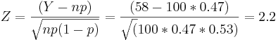 Z={(Y-np)\over \sqrt{np(1-p)}} ={(58-100*0.47)\over \sqrt(100*0.47*0.53)}=2.2
