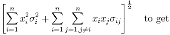 \left[\sum_{i=1}^n x_i^2 \sigma_i^2 + \sum_{i=1}^n \sum_{j=1, j \ne i}^n x_i x_j \sigma_{ij}\right]^{\frac{1}{2}} \ \ \ \mbox{to get}