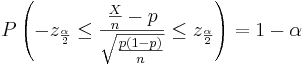P\left(-z_{\frac{\alpha}{2}}  \le \frac{\frac{X}{n}-p}{\sqrt{\frac{p(1-p)}{n}}}  \le z_{\frac{\alpha}{2}} \right)=1-\alpha