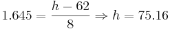 1.645=\frac{h-62}{8} \Rightarrow h=75.16