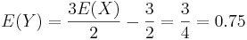 E(Y)={3E(X)\over 2} - {3\over 2}={3\over 4}=0.75