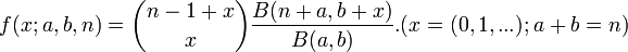   f(x; a, b, n) = \binom{n-1+x}{x} \frac{B(n+a, b+x)}{B(a,b)}. (x=(0,1,...); a+b=n) \!