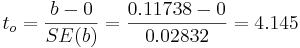 t_o={b-0\over SE(b)}={0.11738-0 \over 0.02832}=4.145