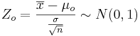 Z_o = {\overline{x} - \mu_o \over {\sigma \over \sqrt{n}}} \sim N(0,1)