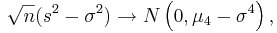 \sqrt{n}(s^2-\sigma^2)  \rightarrow N\left(0, \mu_4-\sigma^4\right),