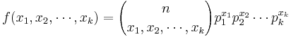 f(x_1, x_2, \cdots, x_k)={n\choose x_1,x_2,\cdots, x_k}p_1^{x_1}p_2^{x_2}\cdots p_k^{x_k}