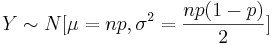 Y \sim N [\mu=np, \sigma^2={np(1-p)\over 2}]