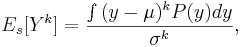 E_s[Y^k]={\int{(y-\mu)^kP(y)dy} \over \sigma^k},