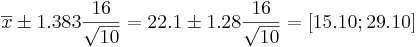 \overline{x}\pm 1.383{16\over \sqrt{10}}=22.1 \pm 1.28{16\over \sqrt{10}}=[15.10 ; 29.10]