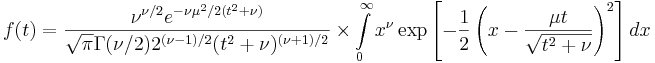  f(t)=\frac{\nu^{\nu/2}e^{-\nu\mu^2/2(t^2+\nu)}} {\sqrt{\pi}\Gamma(\nu/2)2^{(\nu-1)/2}(t^2+\nu)^{(\nu+1)/2}} \times\int\limits_0^\infty x^\nu\exp\left[-\frac{1}{2}\left(x-\frac{\mu t}{\sqrt{t^2+\nu}}\right)^2\right]dx 