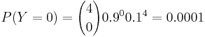  P(Y=0)= {4 \choose 0} 0.9^0 0.1^4= 0.0001
