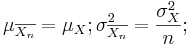 \mu_{\overline{X_n}}=\mu_X; \sigma_{\overline{X_n}}^2={\sigma_X^2\over n};
