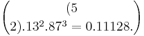 (5 \choose 2) .13^2 .87^3= 0.11128. 
