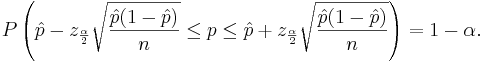 P\left(\hat p - z_{\frac{\alpha}{2}} \sqrt{\frac{\hat p(1-\hat p)}{n}}  \le p \le
\hat p + z_{\frac{\alpha}{2}} \sqrt{\frac{\hat p(1-\hat p)}{n}}\right)=1-\alpha.