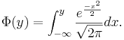 \Phi(y)= \int_{-\infty}^{y}{{e^{-x^2 \over 2} \over \sqrt{2 \pi}} dx}.
