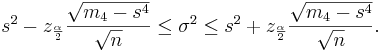  s^2 - z_{\frac{\alpha}{2}} \frac{\sqrt{m_4-s^4}}{\sqrt{n}} \le \sigma^2 \le
s^2 + z_{\frac{\alpha}{2}} \frac{\sqrt{m_4-s^4}}{\sqrt{n}}.
