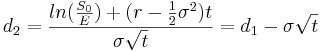 d_2=\frac{ln(\frac{S_0}{E})+(r-\frac{1}{2} \sigma^2)t} {\sigma \sqrt{t}}=d_1-\sigma \sqrt{t} 