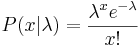 P(x|\lambda) = {\lambda^x e^{-\lambda}\over x!}
