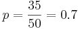  p=\frac{35}{50}=0.7 