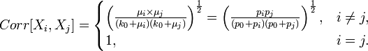  Corr[X_i,X_j] = \begin{cases} \left (\frac{\mu_i \times \mu_j}{(k_0+\mu_i)(k_0+\mu_j)} \right )^{\frac{1}{2}} =
 \left (\frac{p_i p_j}{(p_0+p_i)(p_0+p_j)} \right )^{\frac{1}{2}}, & i\not= j, \\
1, & i=j.\end{cases}
