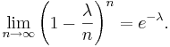 \lim_{n\to\infty}\left(1-{\lambda \over n}\right)^n=e^{-\lambda}.