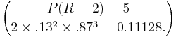 P(R=2)= 5\choose2 \times .13^2 \times .87^3 = 0.11128. 