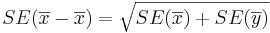 SE(\overline{x} -\overline{x})=\sqrt{SE(\overline{x})+SE(\overline{y})}