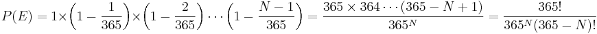 P(E) = 1 \times \left(1-\frac{1}{365}\right) \times \left(1-\frac{2}{365}\right)  \cdots \left(1-\frac{N-1}{365}\right) = { 365 \times 364 \cdots (365-N+1) \over 365^N } = { 365! \over 365^N (365-N)!}