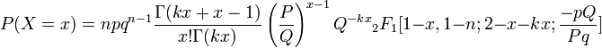 P(X=x)=npq^{n-1} {\Gamma (kx+x-1)\over x!\Gamma (kx)} \left({P\over Q} \right)^{x-1} Q^{-kx} {}_{2} F_{1} [1-x,1-n;2-x-kx;{-pQ\over Pq} ] 