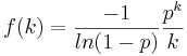  f(k) = \frac{-1}{ln(1-p)} \frac{p^k}{k}  