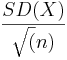 SD(X)\over{\sqrt(n)}