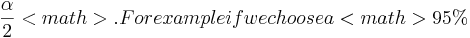 \frac{\alpha}{2}<math>.  For example if we choose a <math>95 \% 