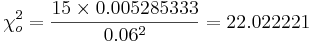 \chi_o^2 = {15\times 0.005285333 \over 0.06^2}=22.022221
