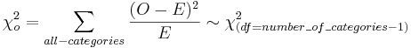 \chi_o^2 = \sum_{all-categories}{(O-E)^2 \over E} \sim \chi_{(df=number\_of\_categories - 1)}^2