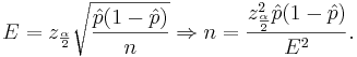 E=z_{\frac{\alpha}{2}} \sqrt{\frac{\hat p(1-\hat p)}{n}} \Rightarrow n = \frac {z_{\frac{\alpha}{2}}^2\hat  p (1-\hat p)}{E^2}.