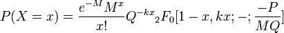  P(X=x)={e^{-M} M^{x} \over x!} Q^{-kx} {}_{2} F_{0} [1-x,kx;-;{-P\over MQ} ] 