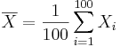 \overline{X}= { 1\over 100}\sum_{i=1}^{100}{X_i}