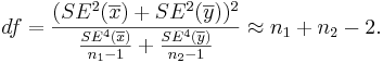 df={( SE^2(\overline{x})+SE^2(\overline{y}))^2 \over {SE^4(\overline{x}) \over n_1-1} + {SE^4(\overline{y}) \over n_2-1} } \approx n_1+n_2-2.